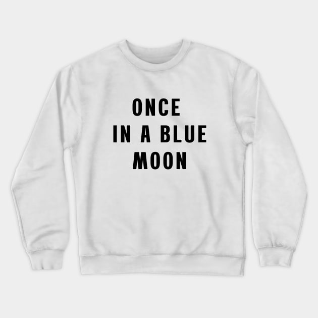 Once in a blue moon Crewneck Sweatshirt by Puts Group